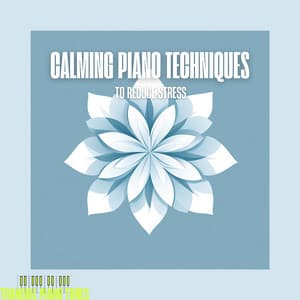 Calming Piano Techniques to Reduce Stress - Tranquil Piano Tunes