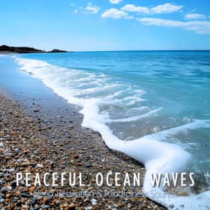 Peaceful Ocean Waves - Sleep, Relaxation & Mindfulness Sounds - Ocean Waves for Deep Sleep