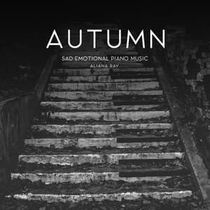Autumn - Sad Emotional Piano Music - Aliana Ray