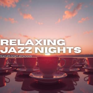 Teacups Don't Apologize - Relaxing Jazz Nights