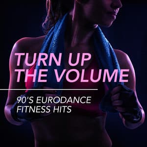 Turn Up the Volume - 90's Eurodance Fitness Hits - Lo mejor de Eurodance
