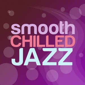 Smooth Chilled Jazz - Easy Listening Chilled Jazz