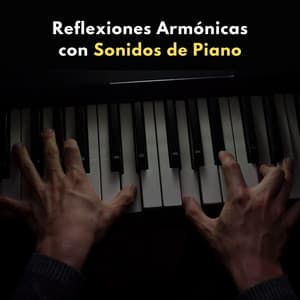 Reflexiones Armónicas Con Sonidos De Piano - Pianos pacíficos