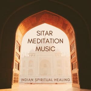 Sitar Meditation Music: Indian Spiritual Healing - Indian Meditation