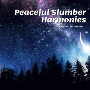 Peaceful Slumber Harmonies - Ambient Chill Sleepers