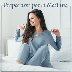 Prepararse por la Mañana: Música Relajante para Tu Despertar y Empezar Lleno de Energías el Día de Trabajo - Buena Mañana