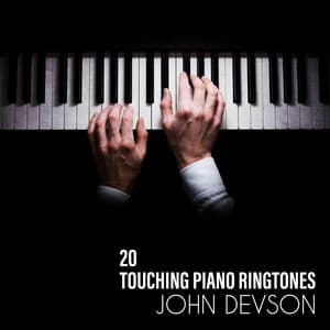 20 Touching Piano Ringtones: Emotional and Sentimental Piano to Put You Deep in Your Thoughts - John Devson