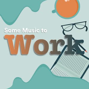 Some Music to Work - Some Work Music