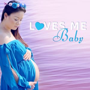 Loves Me Baby - Wonderful Time Pregnancy, Music for Pregnant, Child Birth, Children's Room, Fetal Development - The New Age Meditators