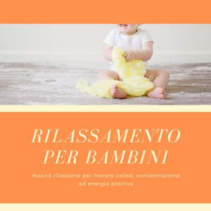 Rilassamento per bambini - musica rilassante per trovare calma, concentrazione ed energia positiva - Musica per Dormire Profondamente
