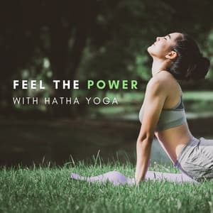 Fell the Power with Hatha Yoga – Yoga Music for Intense Exercises, Immerse Yourself in Mindfulness, Restore Energy & Balance - Mindfulness Meditation Unit