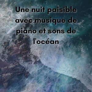 Une nuit paisible avec musique de piano et sons de l'océan - New Age Musique Zen
