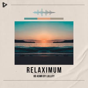 Relaximum - 8D ASMR by Lullify