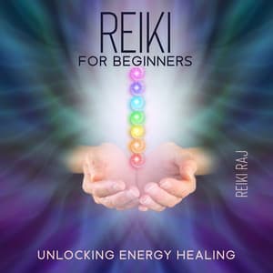 Reiki for Beginners: Unlocking Energy Healing - Reiki Raj