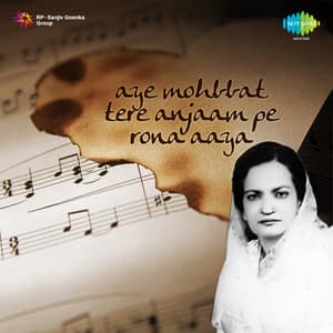 Aye Mohabbat Tere Anjaam Pe Rona Aaya - Begum Akhtar
