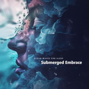 Submerged Embrace - Ocean Waves For Sleep