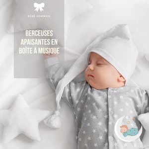 Berceuses apaisantes en boîte à musique - Bébé Sommeil