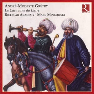 Grétry: La Caravane du Caire - André-Ernest-Modeste Grétry