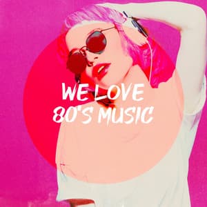 We Love 80's Music - Top 40 Hits