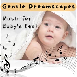 Gentle Dreamscapes - Music for Baby's Rest - Baby's Nursery Music
