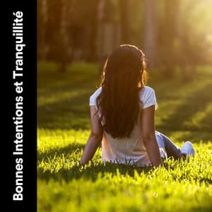 Bonnes Intentions et Tranquillité - Musique Relaxante