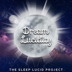 The Sleep Lucid Project: Mastering the Art of Dream Control - Dream Lucidity
