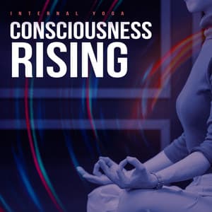 Consciousness Rising - Internal Yoga