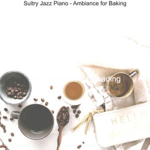 Sultry Jazz Piano - Ambiance for Baking - Jazz Classics for Reading