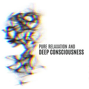 Pure Relaxation and Deep Consciousness: New Age Music Zone - Relaxation New Age Melodies