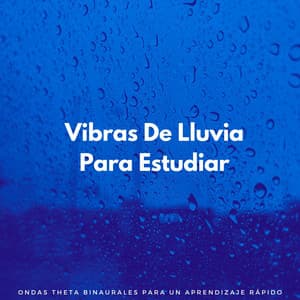 Vibras De Lluvia Para Estudiar: Ondas Theta Binaurales Para Un Aprendizaje Rápido - Tonos de estudio Binaural