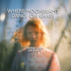 Where Moonbeams Dance on Grass - Phoebe Lush