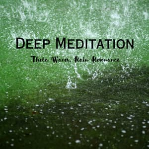 Deep Meditation: Theta Waves, Rain Resonance - Meditation and Relaxation