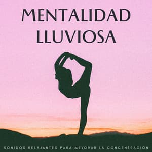 Mentalidad Lluviosa: Sonidos Relajantes Para Mejorar La Concentración - Lluvia Soundzzz Club
