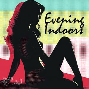 Evening Indoors - Sexy Chill Lofi