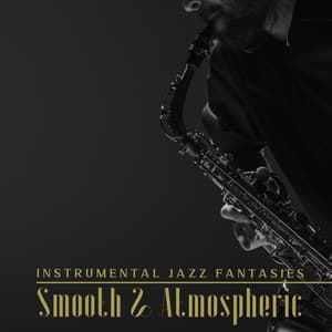 Instrumental Jazz Fantasies: Smooth & Atmospheric - Smooth Jazz 24H