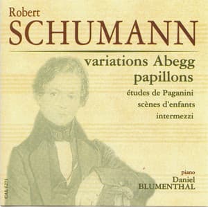 Schumann, Robert: Variations Abegg - Papillons - Etudes de Paganini - Scenes d'enfants - Intermezzi - Robert Schumann