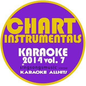 Chart Instrumentals Karaoke 2014, Vol. 7 - Karaoke All Hits