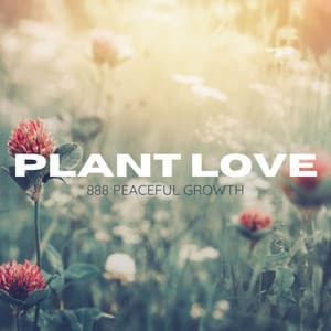 888 Peaceful Growth - Plant Love