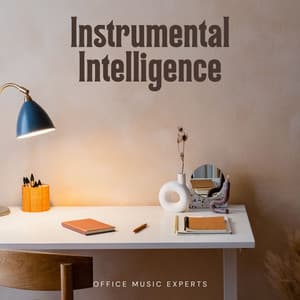 Instrumental Intelligence: Focus Music - Office Music Experts