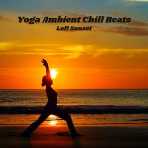 Yoga Ambient Chill Beats: Lofi Sunset - lofi rain