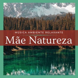 Mãe Natureza 2019 - Música Ambiente Relaxante com o Canto dos Pássaros e da Floresta - Beatriz Natureza Flores