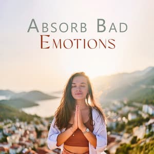 Absorb Bad Emotions: Meditation Music for Everyone, Feel Calmness of Mind - Om Meditation Music Academy