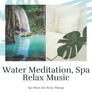 Water Meditation, Spa Relax Music - Spa Music Zen Relax Station