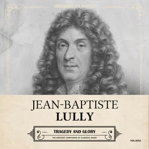 Original Classics, Vol. 252: Jean-Baptiste Lully, Tragedy and Glory - Jean-Baptiste Lully