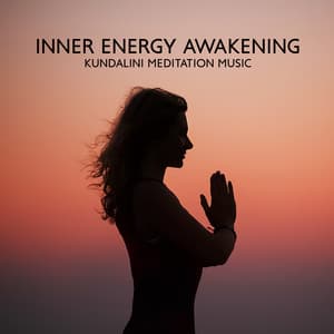 Inner Energy Awakening: Kundalini Meditation Music, Unblock Your Chakras, Reach Spiritual Enlightenment - Blissful Meditation Music Zone