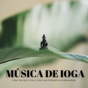 Música De Ioga: Ioga Vinyasa Com O Som Das Frequências Binaurais - Música Relax para Bares