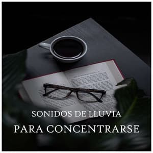 Sonidos de Lluvia para Concentrarse - Musica Relajante Para Estudiar