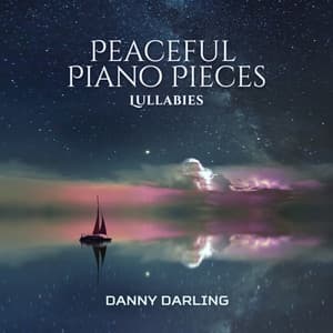 Peaceful Piano Pieces: Lullabies, Sleeping & Relaxation - Danny Darling