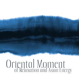 Oriental Moment of Relaxation and Asian Energy Healing: New Age Music and Total Stress Relief - Sound Effects Zone