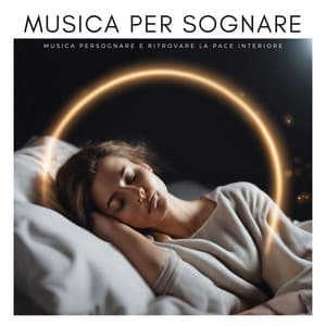 Musica per Sognare: Musica per Sognare e Ritrovare la Pace Interiore - Ninna Nanna Sogno